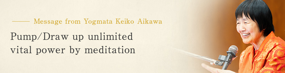 Pump/Draw up unlimited vital power by meditation